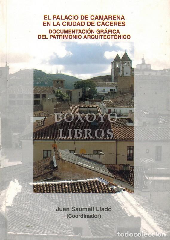 Livres d'occasion: SAUMELL LLAD&Oacute;, Juan [Coordinador]. El Palacio de Camarena de la ciudad de C&aacute;ceres