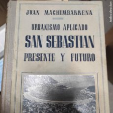 Libros de segunda mano: JUAN MACHIMBARRENA. URBANISMO APLICADO. SAN SEBASTIAN PRESENTE Y FUTURO. MADRID 1945.