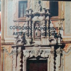 Libros de segunda mano: CÓRDOBA MONUMENTAL ARTÍSTICA E HISTÓRICA. MIGUEL ÁNGEL ORTI BELMONTE