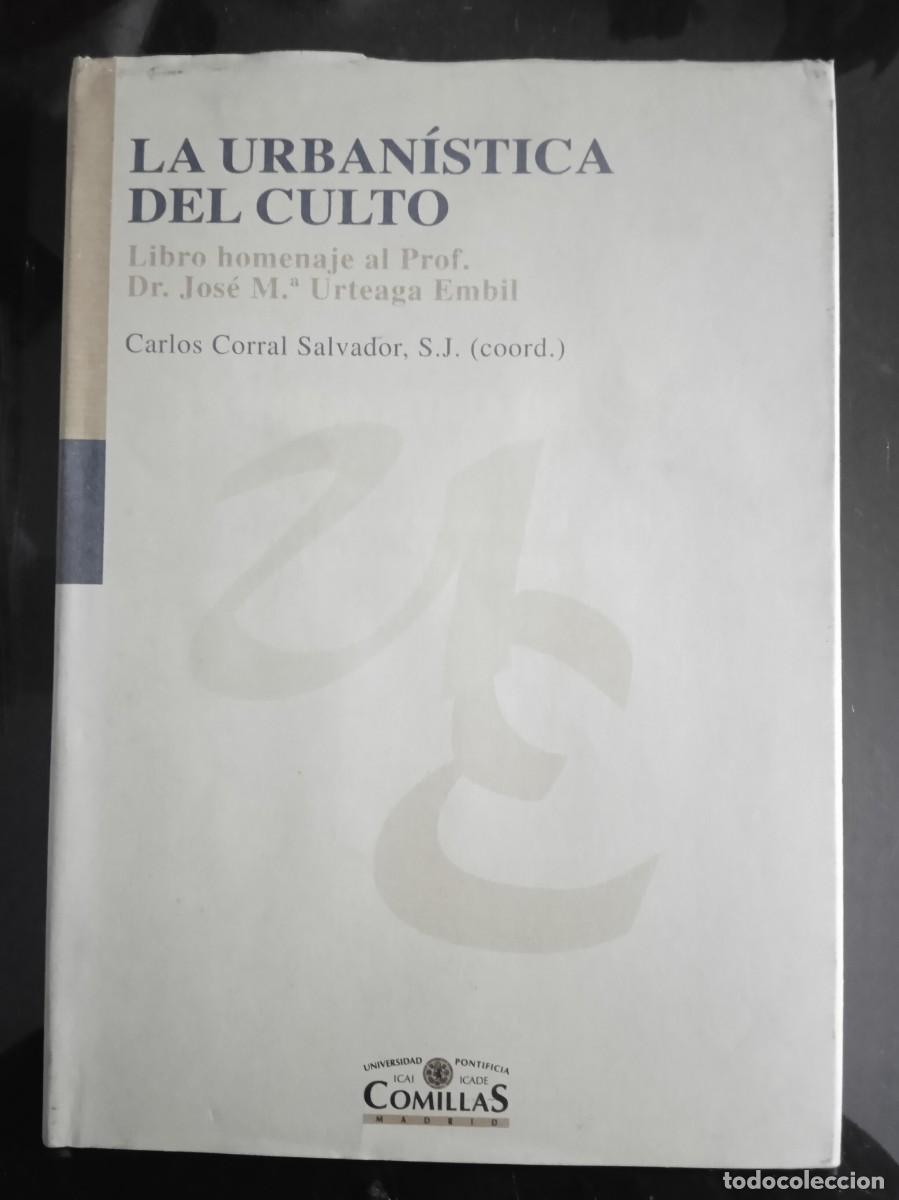 Libros de segunda mano: Carlos Corral Salvador (Coord.) LA URBAN&Iacute;STICA DEL CULTO Descripci&oacute;n: Comillas, Madrid, 2004, 24,5x1