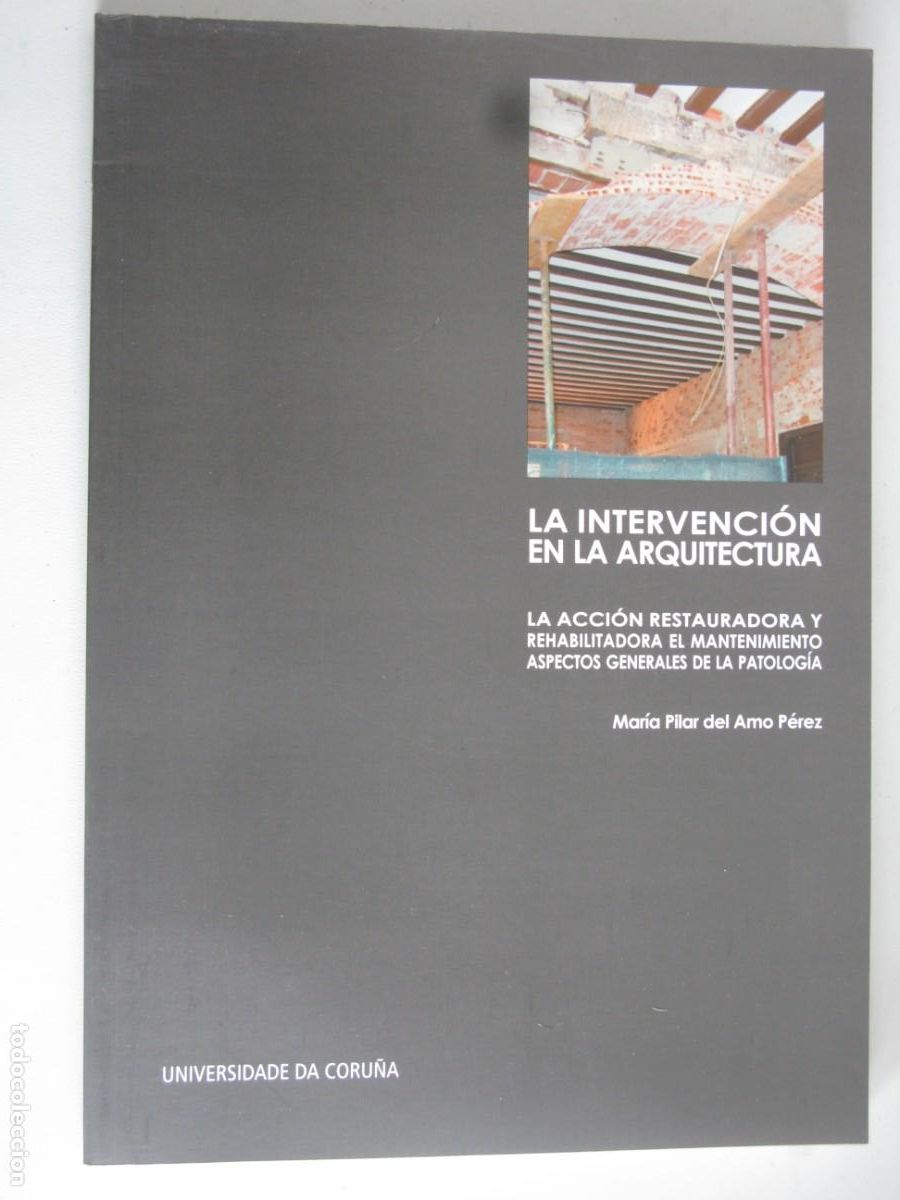 Libros de segunda mano: LA INTERVENCION EN LA ARQUITECTURA , LA ACCION RESTAURADORA Y REHABILITA - MARIA PILAR DEL AMO PEREZ