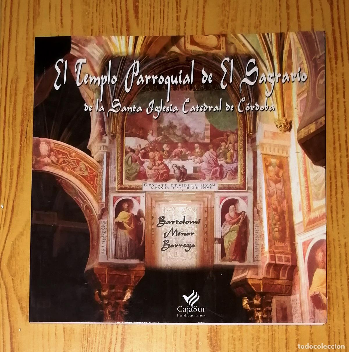 Libros de segunda mano: EL TEMPLO PARROQUIAL DE EL SAGRARIO DE LA SANTA IGLESIA CATEDRAL DE C&Oacute;RDOBA / Bartolom&eacute; Menor Borreg