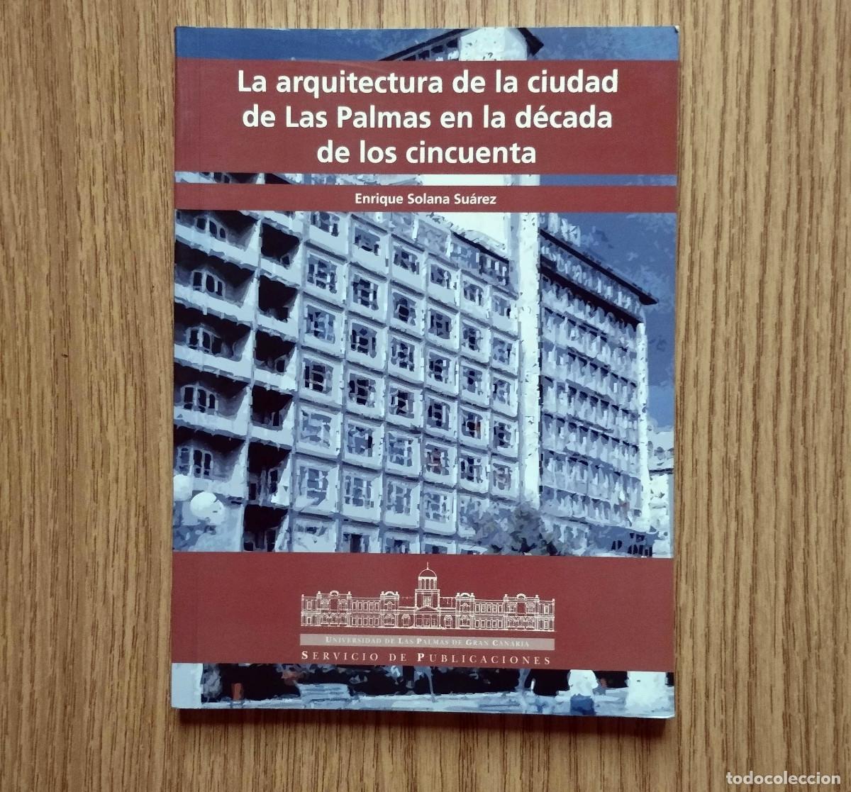 Libros de segunda mano: Libro LA ARQUITECTURA DE LA CIUDAD DE LAS PALMAS EN LA D&Eacute;CADA DE LOS CINCUENTA | Gran Canaria