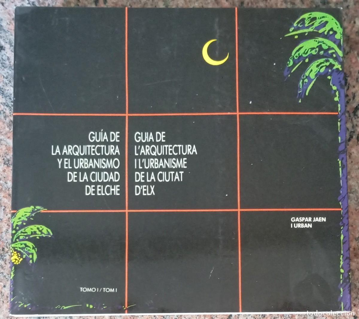 Livres d'occasion: GUIA DE LA ARQUITECTURA Y EL URBANISMO DE LA CIUDAD DE ELCHE - GASPAR JAEN