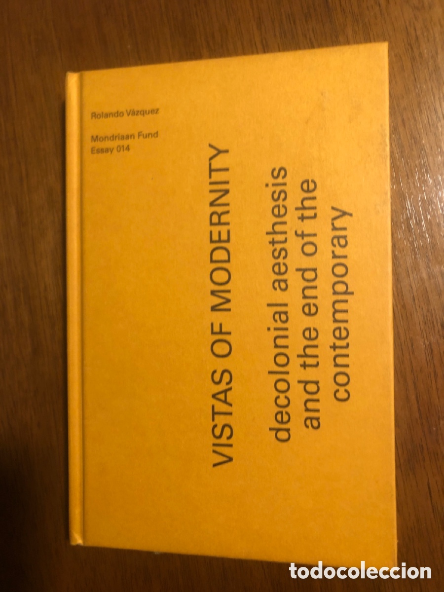 Libri di seconda mano: Rolando V&aacute;zquez // Vistas of Modernity decolonial aesthesis and the end of the contemporary