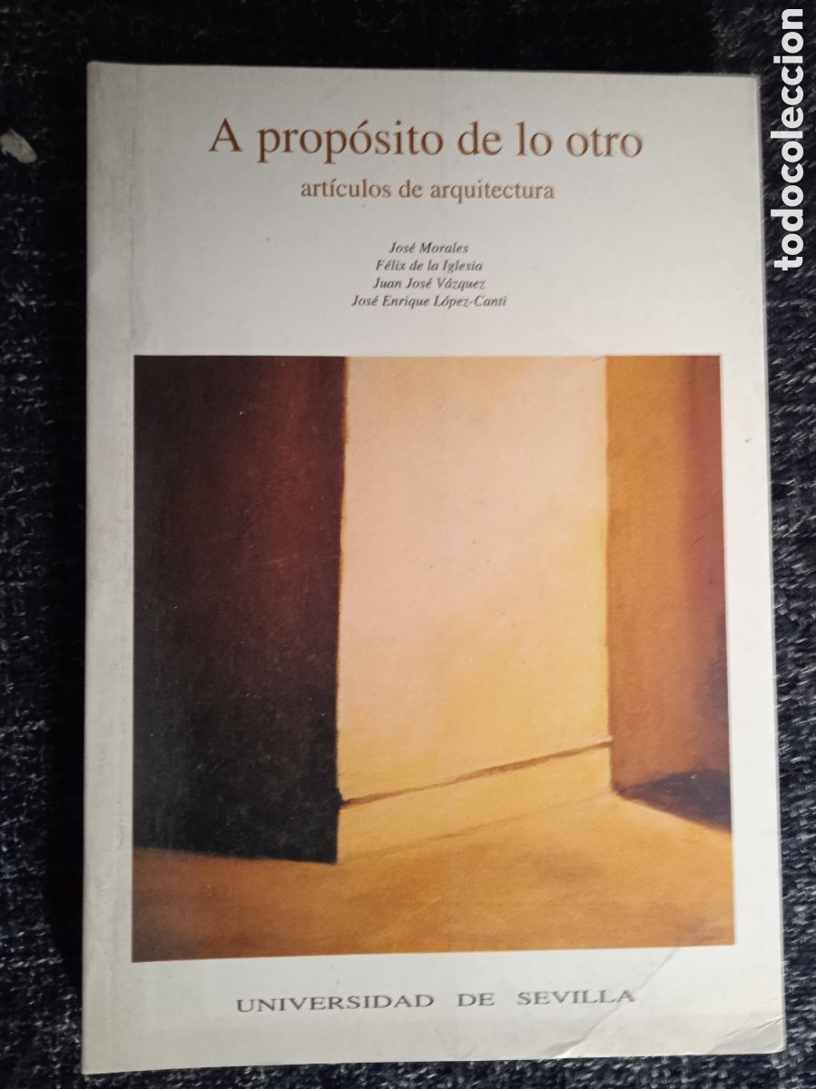 Livres d'occasion: A prop&oacute;sito de lo otro. Art&iacute;culos de arquitectura / JOSE MORALES, FELIX DE LA IGLESIA.......