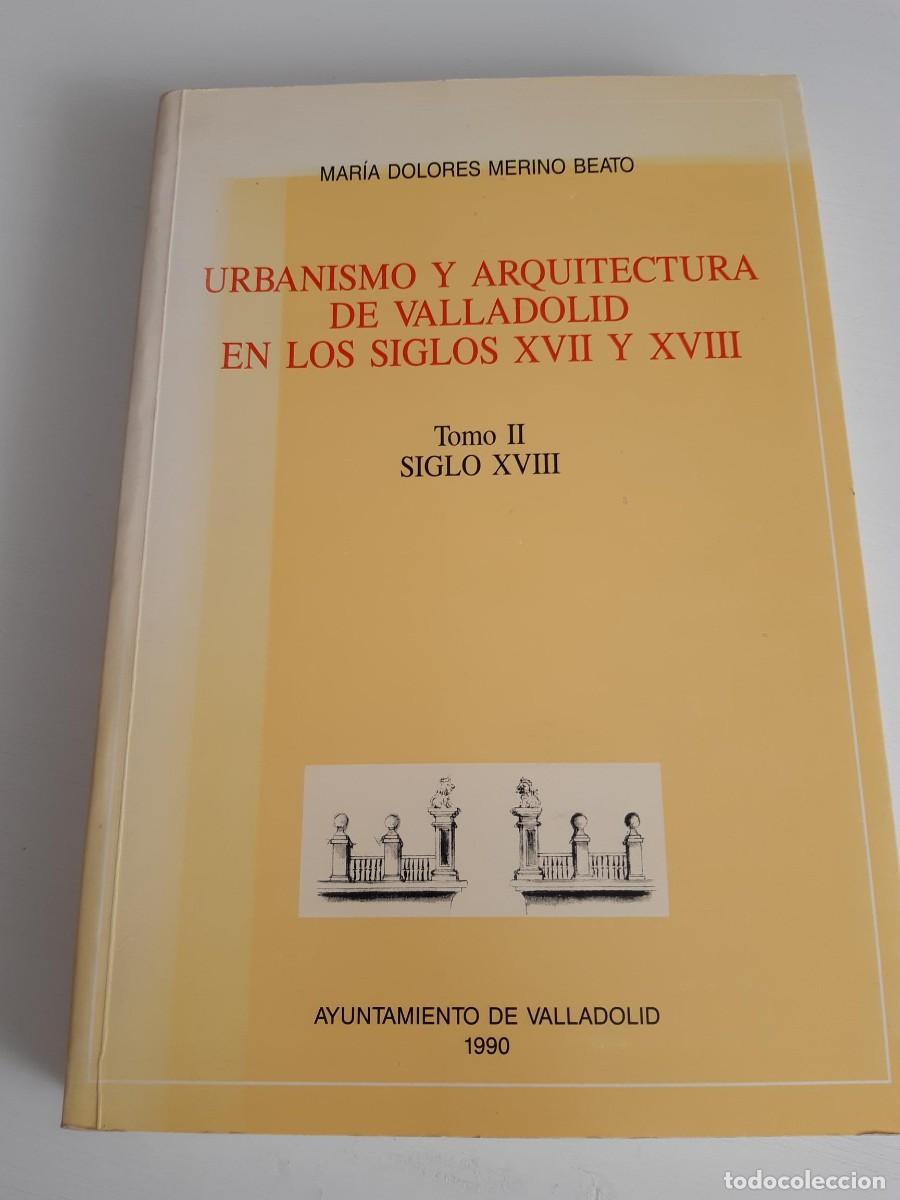 Livres d'occasion: Urbanismo y arquitectura Valladolid Siglos XVII XVIII Tomo II Siglo XVIII Maria Dolores Merino Beato