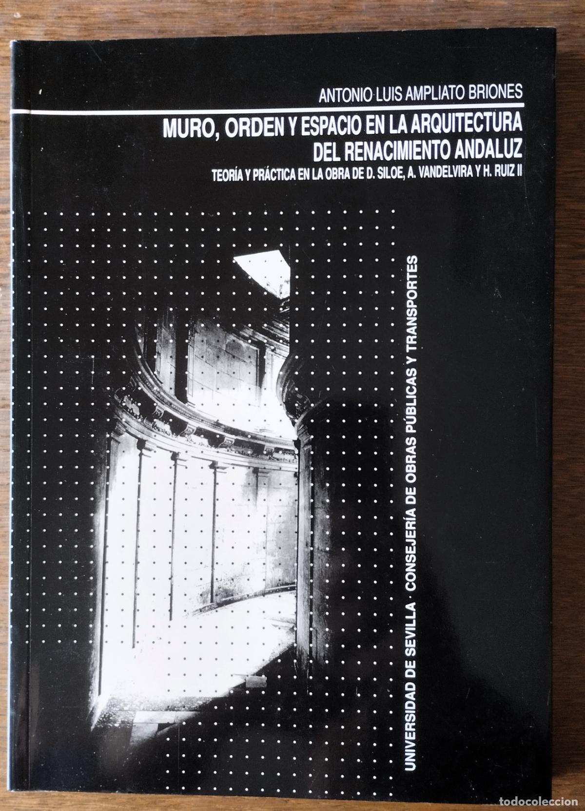 Gebrauchte B&uuml;cher: Ampliato Briones, Antonio Luis, Muro, orden y espacio en la arquitectura renacentista sevillana,