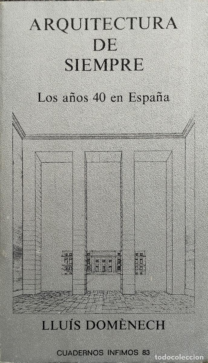 Libros de segunda mano: Arquitectura de siempre. Los a&ntilde;os 40 en Espa&ntilde;a / DOMENECH, Lluis