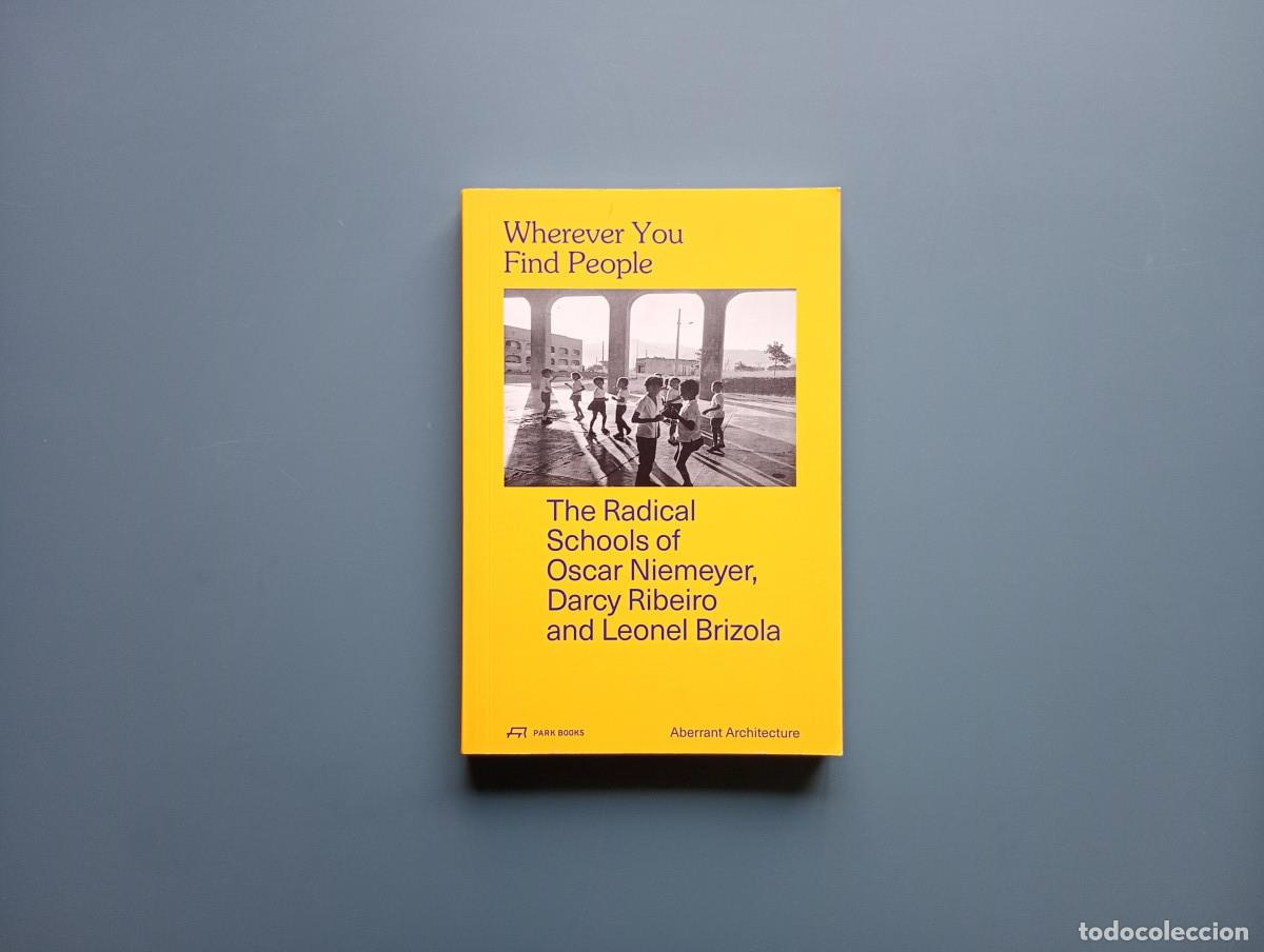 Libri di seconda mano: Wherever You Find People: The Radical Schools of Oscar Niemeyer, Darcy Ribeiro, and Leonel Brizola -