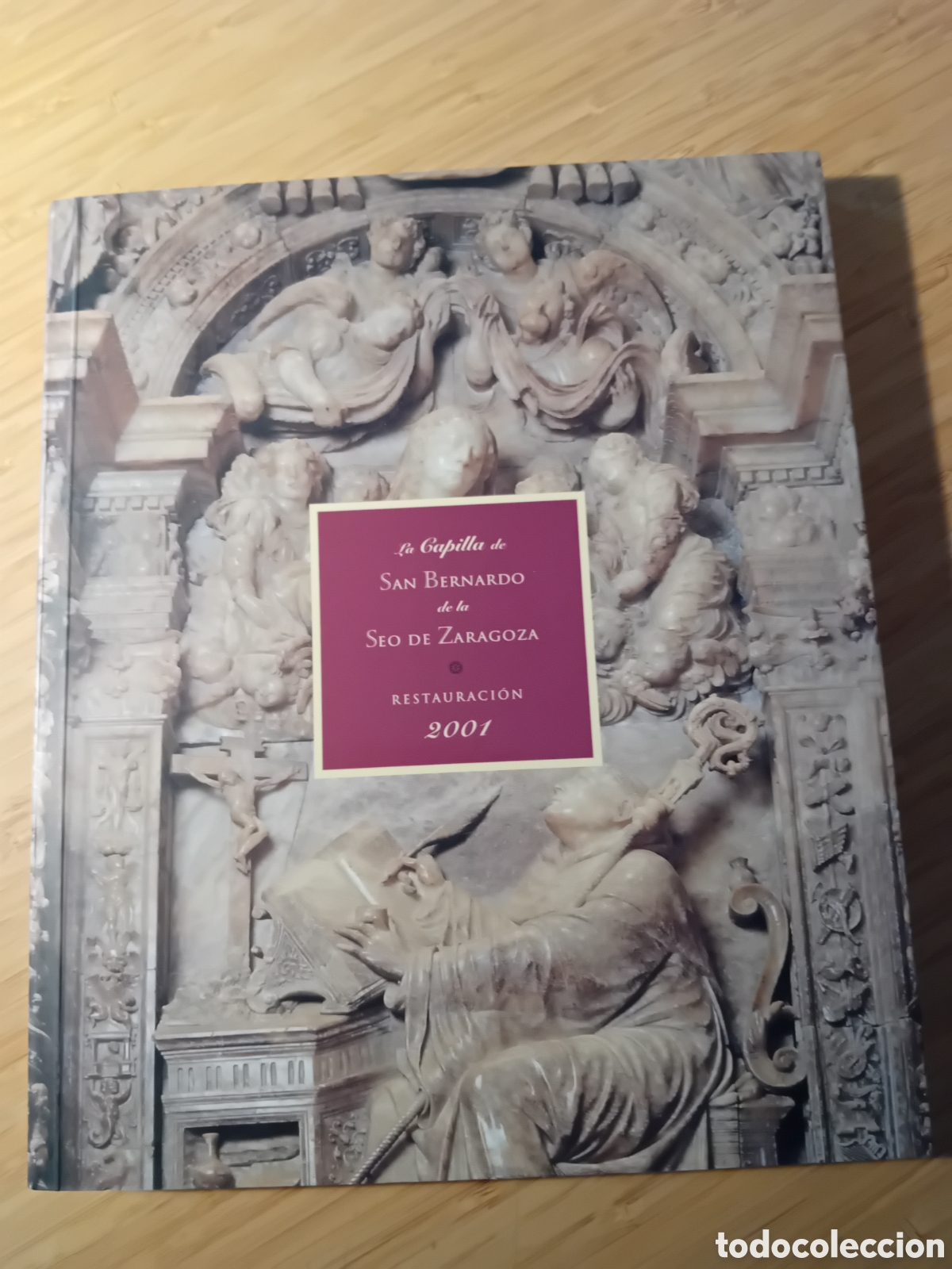 Livres d'occasion: La capilla de San Bernardo de la Seo de Zaragoza. Restauraci&oacute;n 2001 (Cabildo Zaragoza 2001)