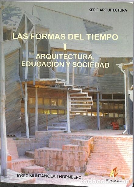 Gebrauchte B&uuml;cher: LAS FORMAS DEL TIEMPO I. ARQUITECTURA, EDUCACI&Oacute;N Y SOCIEDAD - JOSEP MUNTALIKA THORNBERG - ABECEDARIO