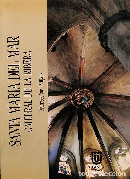 Libri di seconda mano: SANTA MARIA DEL MAR - CATEDRAL DE LA RIBERA - FRANCESC TORT I MITJANS - FUNDACION URIACH 1838 - 1990