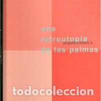 Libros de segunda mano: UNA RETROUTOPIA ARQUITECTONICA DE LAS PALMAS RF176G - Foto 1