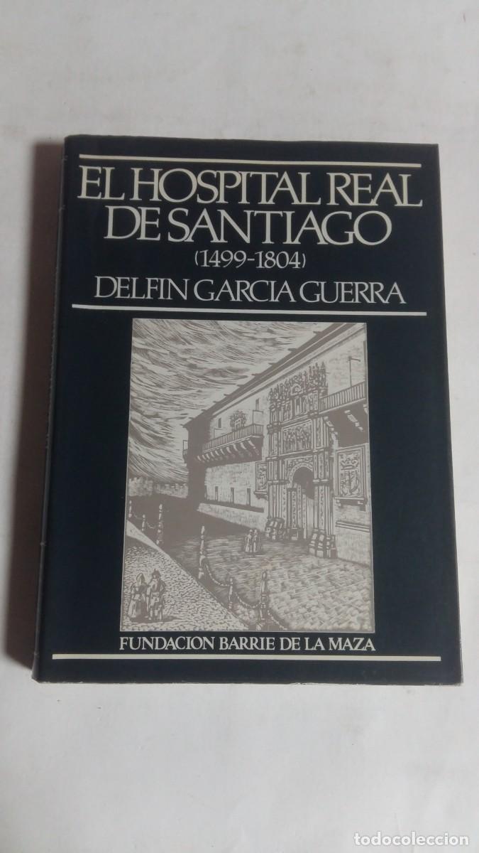 Libros de segunda mano: El Hospital Real de Santiago (1499-1804), Delf&iacute;n Garc&iacute;a Guerra, Fundaci&oacute;n Barri&eacute; de la Maza