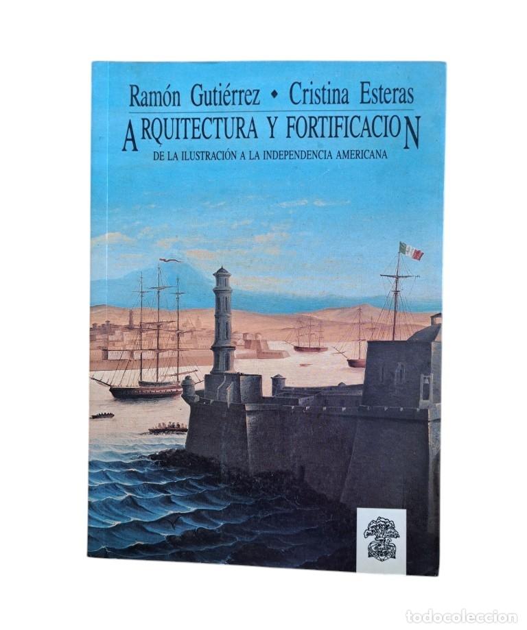 Livres d'occasion: Guti&eacute;rrez, Ram&oacute;n & Esteras, Cristina.- ARQUITECTURA Y FORTIFICACI&Oacute;N. DE LA ILUSTRACI&Oacute;N A LA INDEPEND