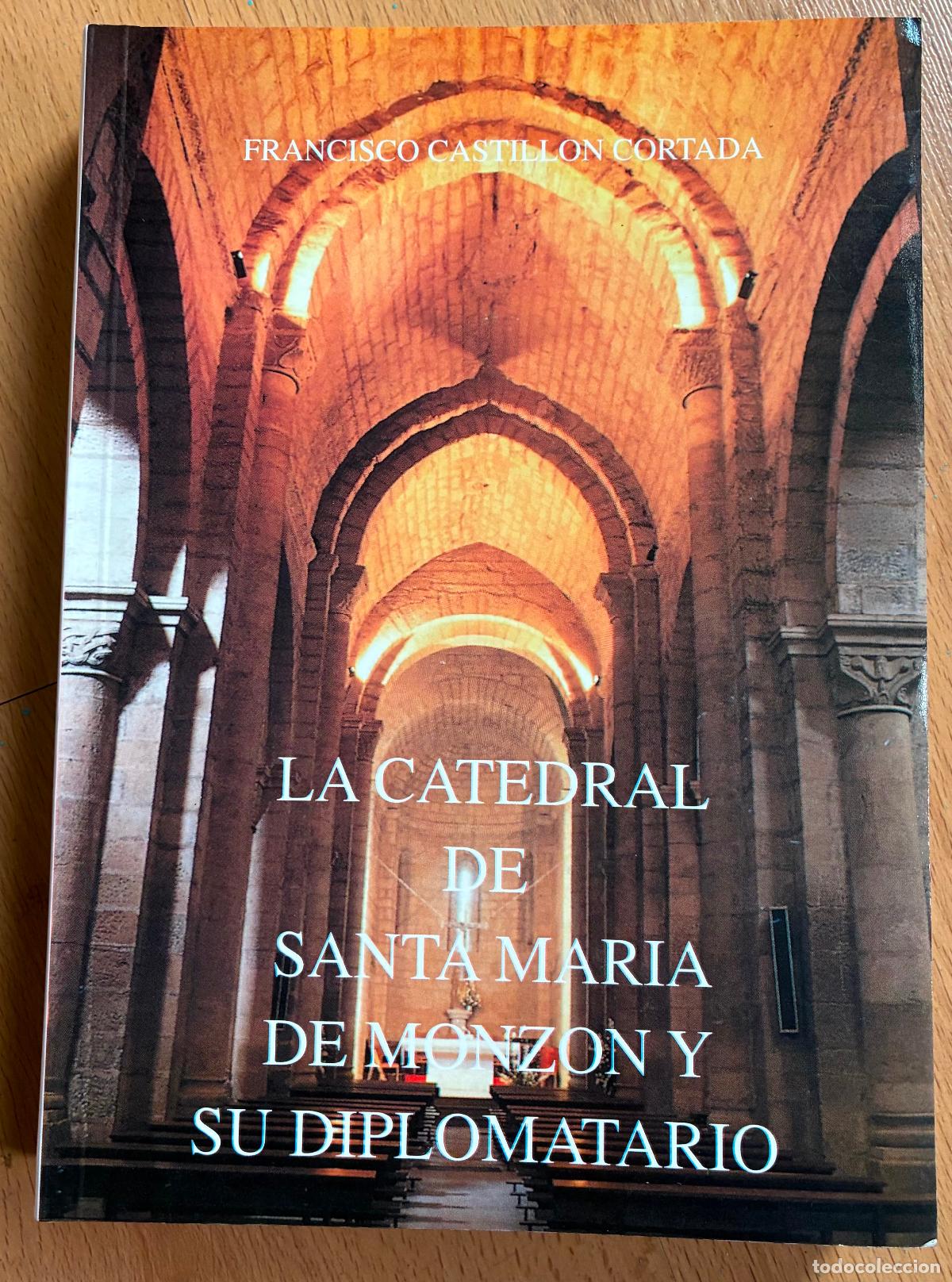 Libros de segunda mano: LA CATEDRAL DE SANTA MARIA DE MONZON Y SU DIPLOMATARIO Francisco Castillon Cortada