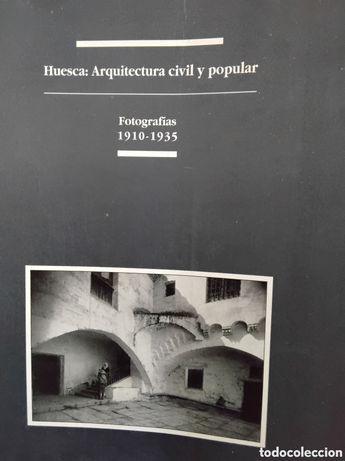 Libros de segunda mano: HUESCA ARQUITECTURA CIVIL Y POPULAR. FOTOGRAF&Iacute;AS 1910-1935