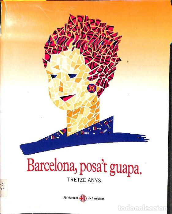 Libri di seconda mano: BARCELONA, POSA'T GUAPA 13 ANYS DE CAMPANYA - V.V.A - Generalitat de Catalunya - 1999
