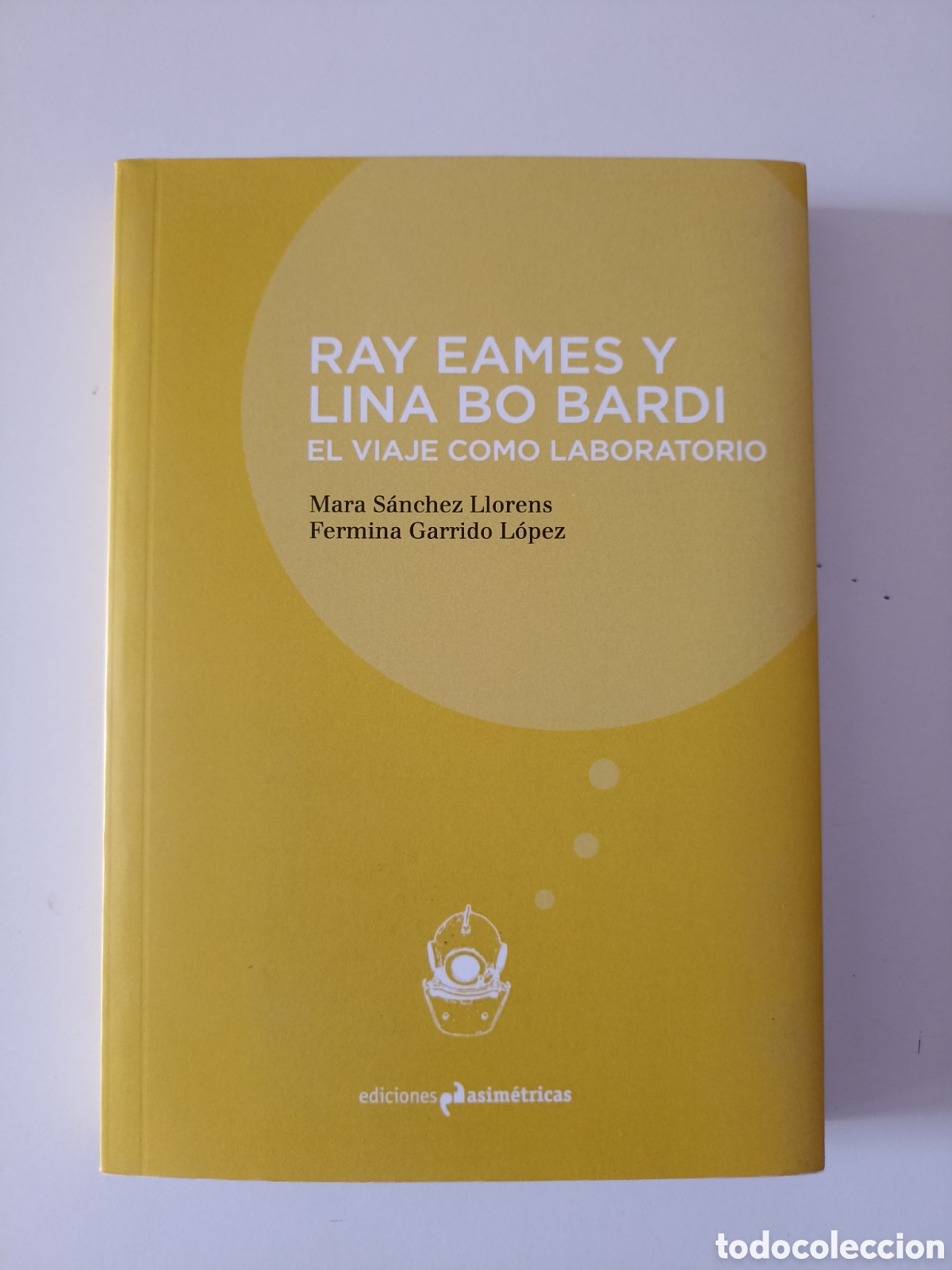 Libros de segunda mano: M. S&aacute;nchez y Fermina Garrido - Ray Eames y Lina Bo Bardi. Viaje como laboratorio (Asim&eacute;tricas, 2018)