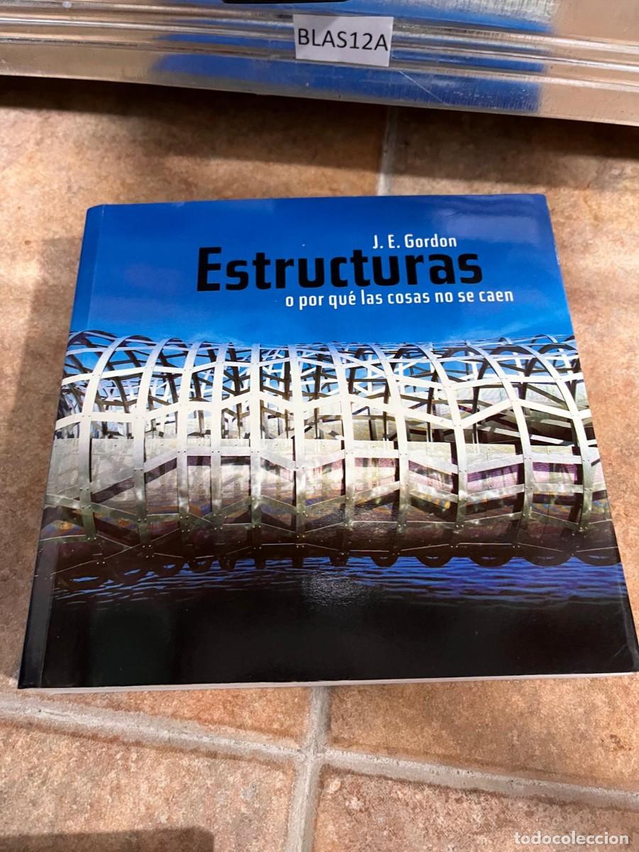 Libros de segunda mano: BLAS12A J. E. Gordon Estructuras o por qu&eacute; las cosas no se caen