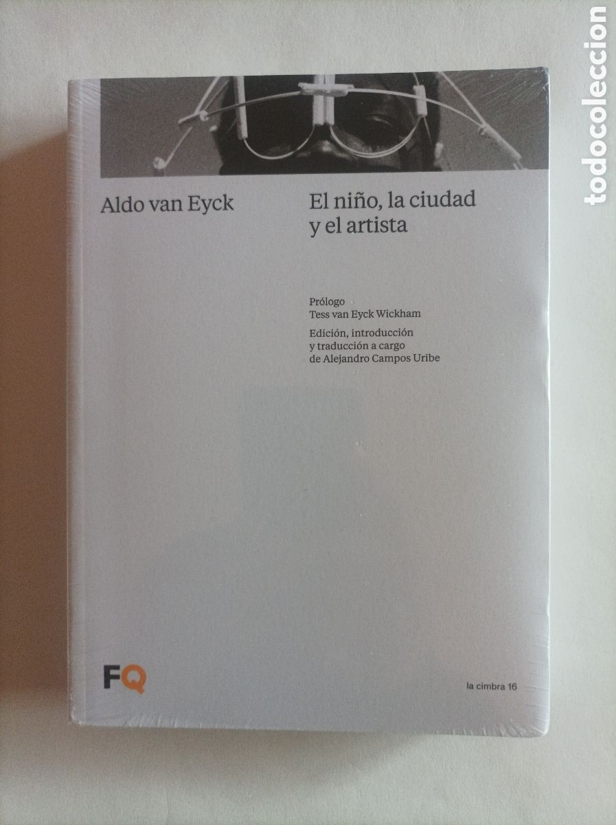 Livres d'occasion: El ni&ntilde;o, la ciudad y el artista / Aldo van Eyck. Edici&oacute;n de Alejandro Campos Uribe. Arquitectura