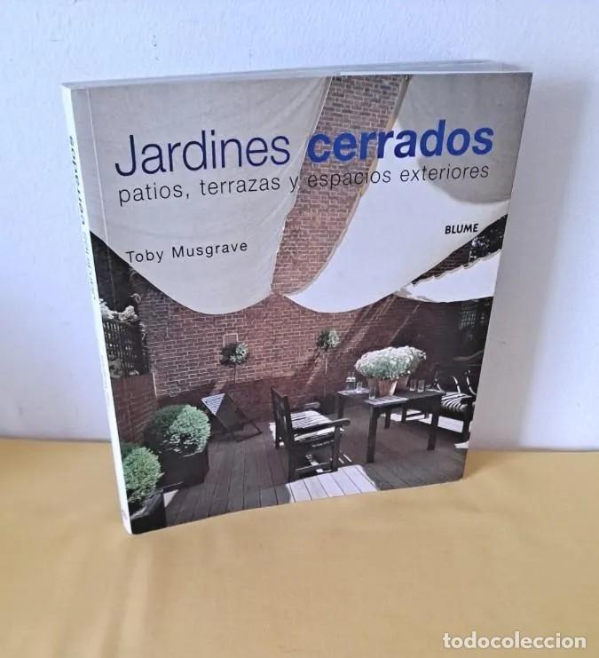 Libros de segunda mano: TOBY MUSGRAVE - JARDINES CERRADOS, PATIOS, TERRAZAS Y ESPACIOS EXTERIORES - BLUME 2002