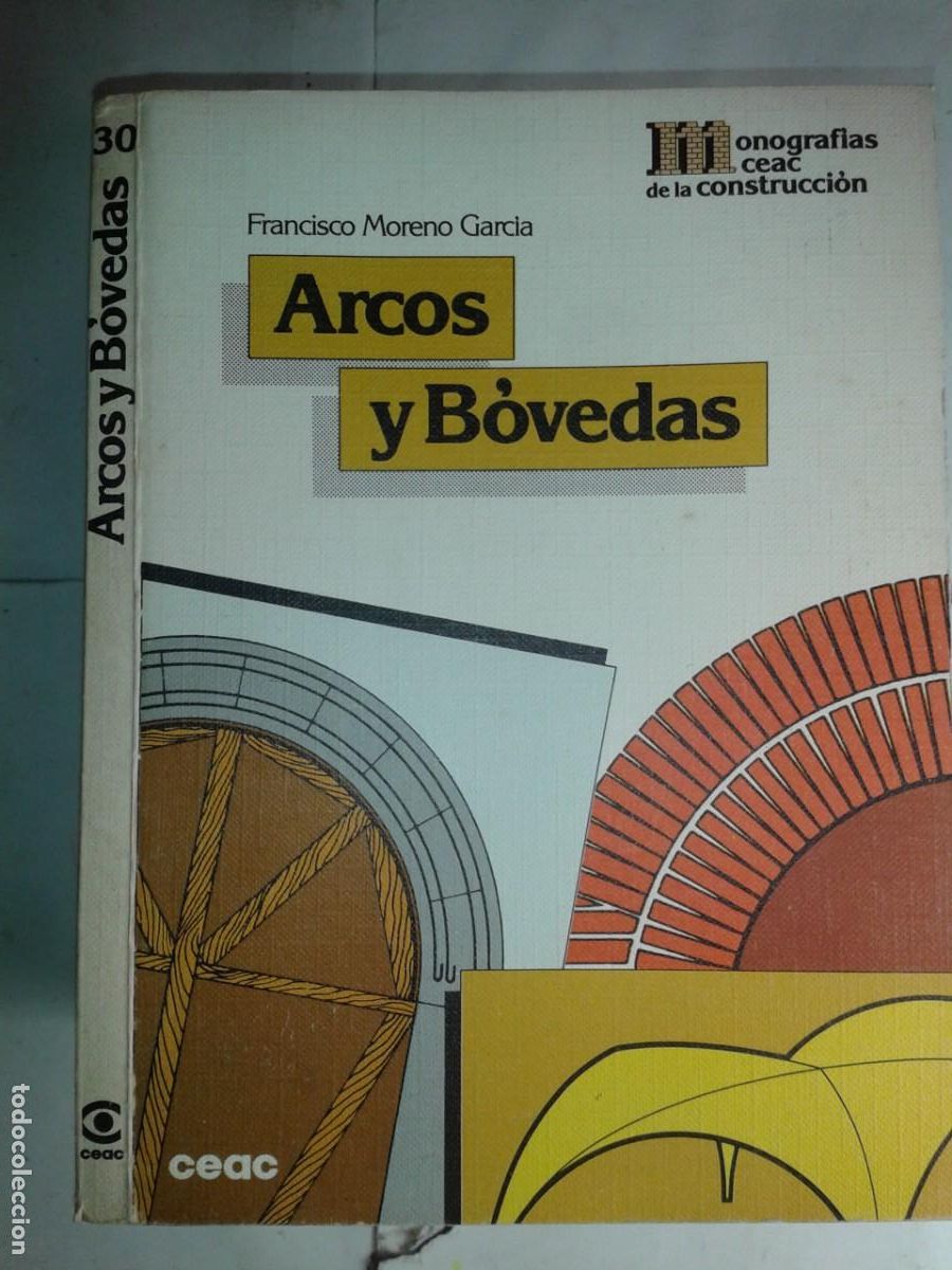 Libros de segunda mano: ARCOS Y B&Oacute;VEDAS 1985 FRANCISCO MORENO GARC&Iacute;A 18&ordf; EDICI&Oacute;N MONOGRAF&Iacute;AS CEAC DE CONSTRUCCI&Oacute;N