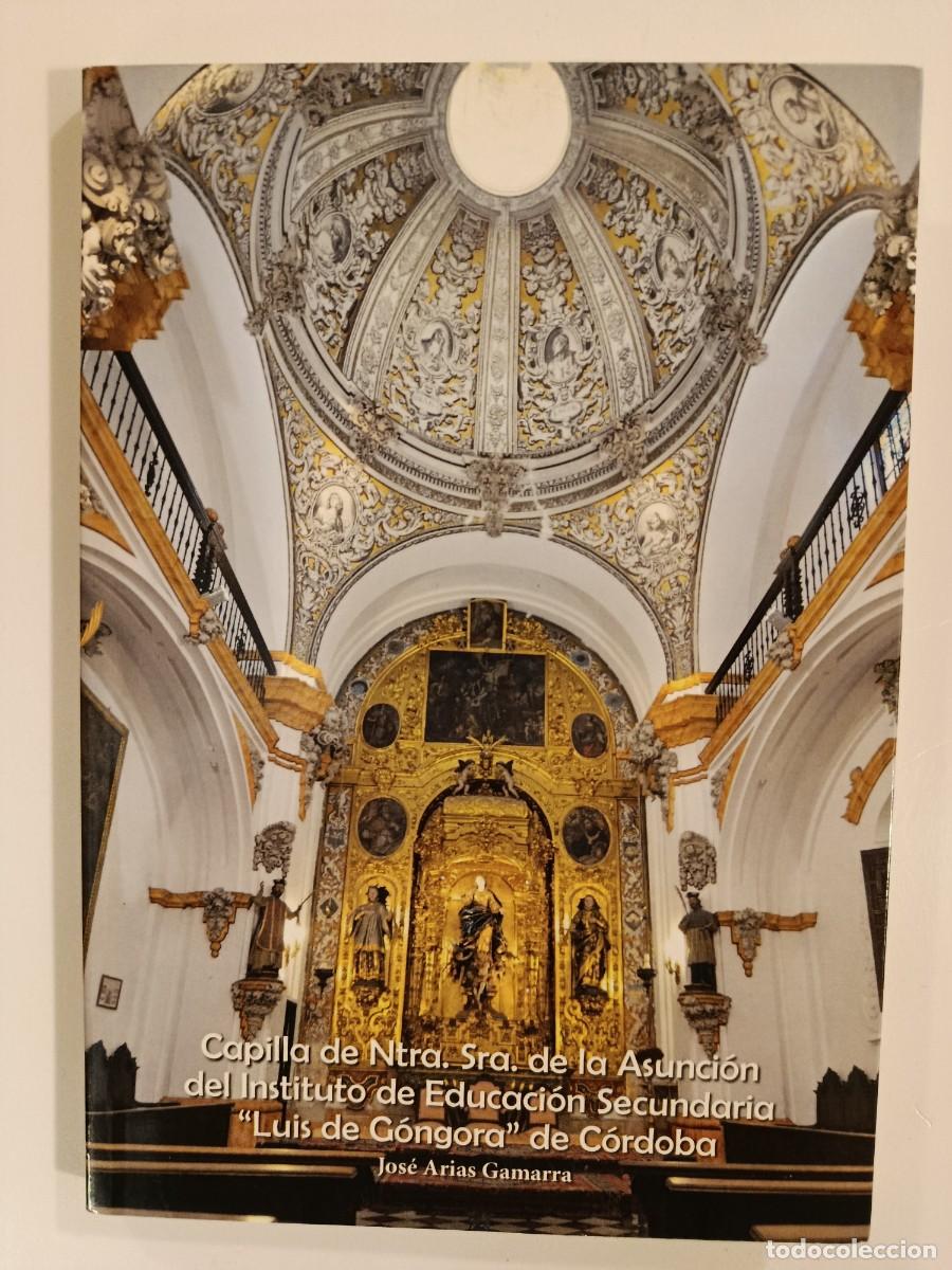 Libros de segunda mano: CAPILLA DE NTRA. SRA. DE LA ASUNCI&Oacute;N DEL INSTITUTO DE EDUCACI&Oacute;N SECUNDARIA LUIS DE G&Oacute;NGORA C&Oacute;RDOBA