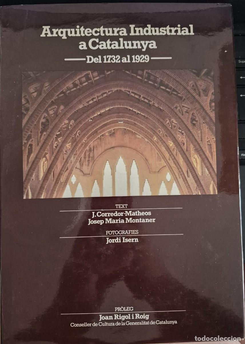 Libros de segunda mano: ARQUITECTURA INDUSTRIAL A CATALUNYA: DEL 1732 AL 1929 - J. CORREDOR-MATHEOS / JOSEP MARIA MONTANER /