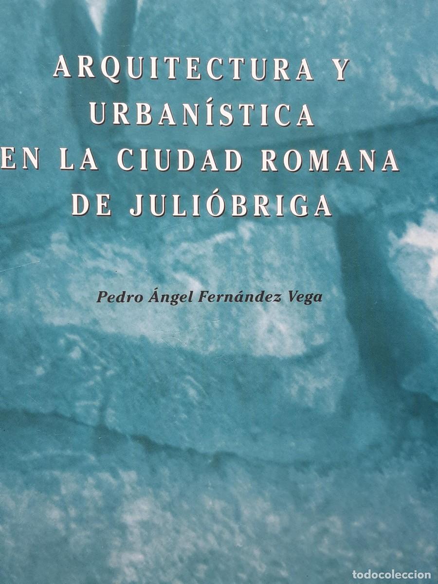 Libros de segunda mano: Pedro &Aacute;ngel FERN&Aacute;NDEZ VEGA : Arquitectura y Urban&iacute;stica en la ciudad romana de Juli&oacute;briga.