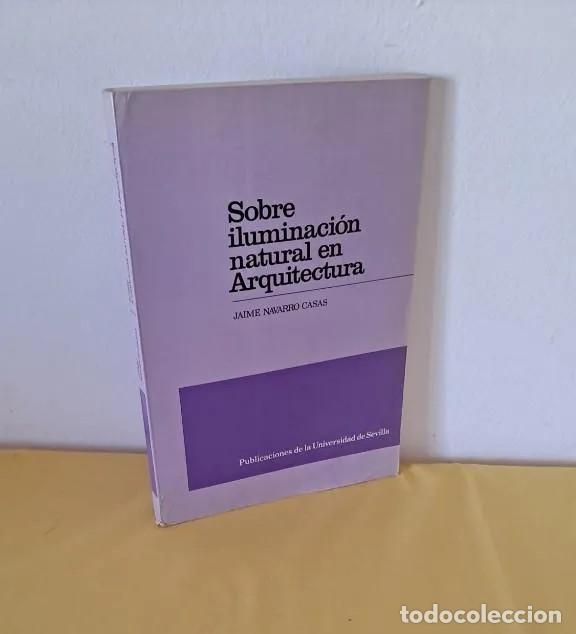 Gebrauchte B&uuml;cher: JAIME NAVARRO CASAS - SOBRE ILUMINACI&Oacute;N NATURAL EN ARQUITECTURA - SEVILLA 1983