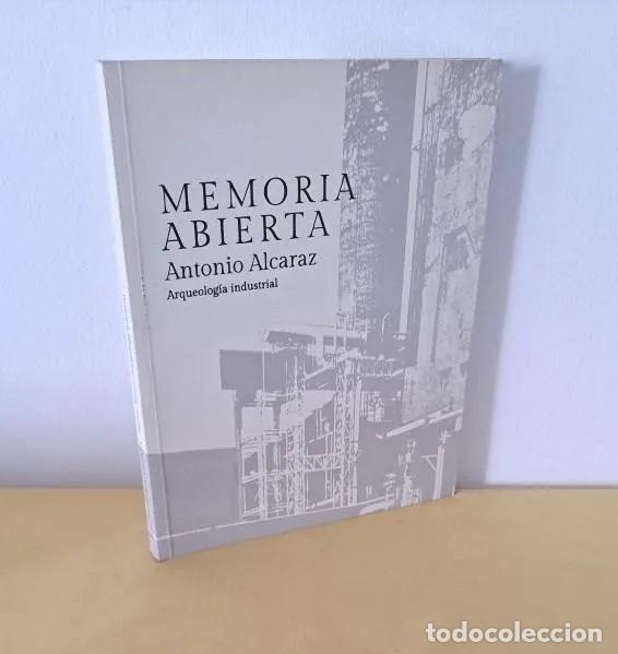 Libros de segunda mano: ANTONIO ALCARAZ - MEMORIA ABIERTA, ARQUEOLOG&Iacute;A INDUSTRIAL - FUNDACION ANTONIO PEREZ 2017