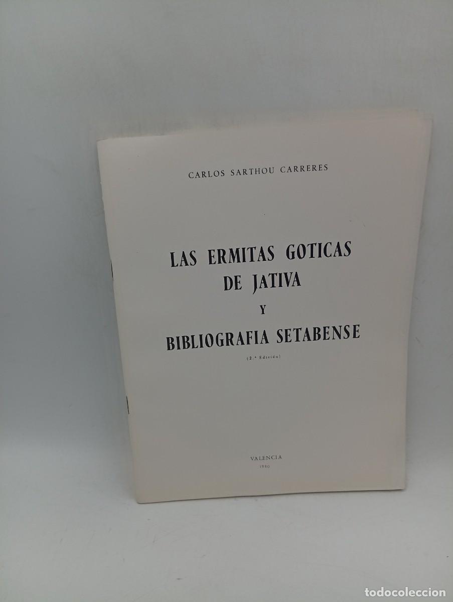 Libros de segunda mano: LAS ERMITAS GOTICAS DE JATIVA Y BIBLIOGRAFIA SETABENSE. CARLOS SARTHOU CARRERES. VALENCIA, 1980.