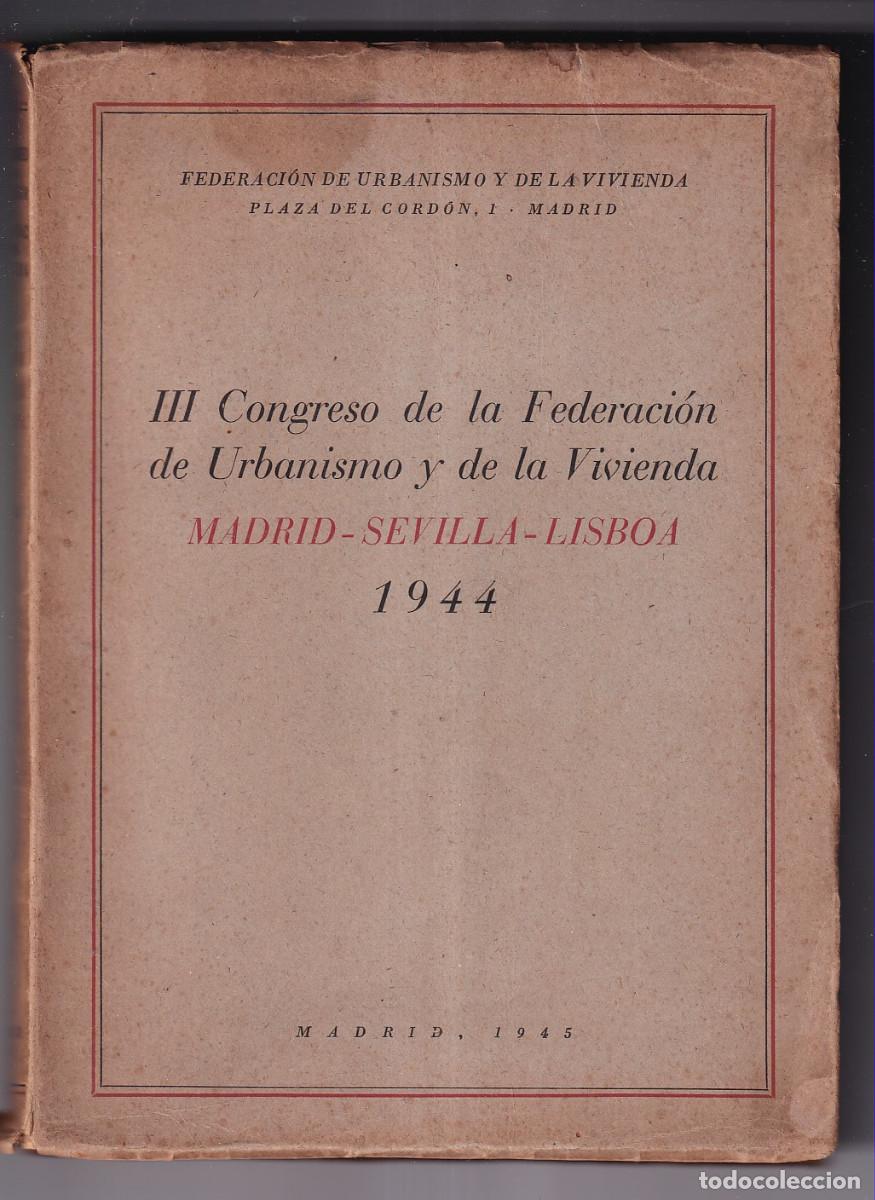 Libros de segunda mano: III CONGRESO DE LA FEDERACI&Oacute;N DE URBANISMO Y DE LA VIVIENDA. MADRID - SEVILLA - LISBOA. 1944
