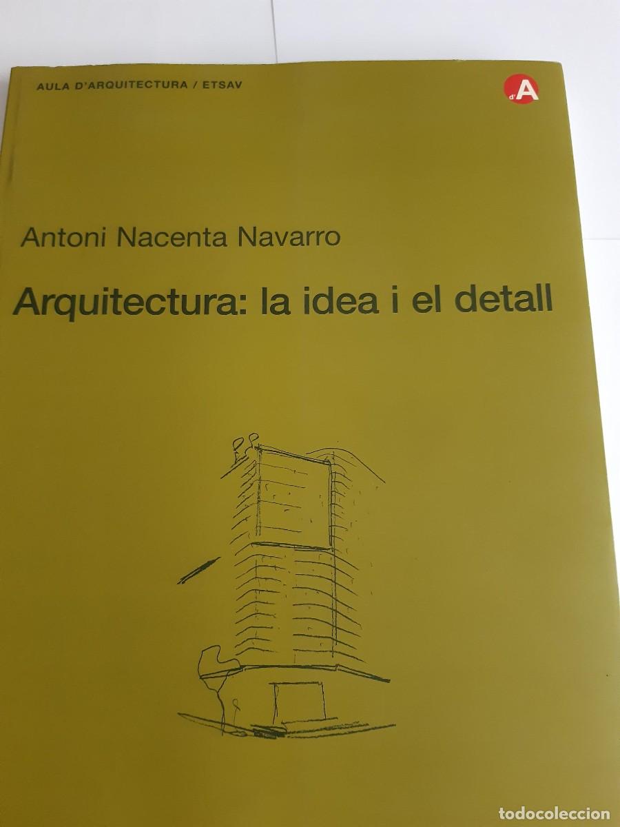 Libros de segunda mano: ARQUITECTURA LA IDEA I EL DETALL ANTONI NACENTA NAVARRO