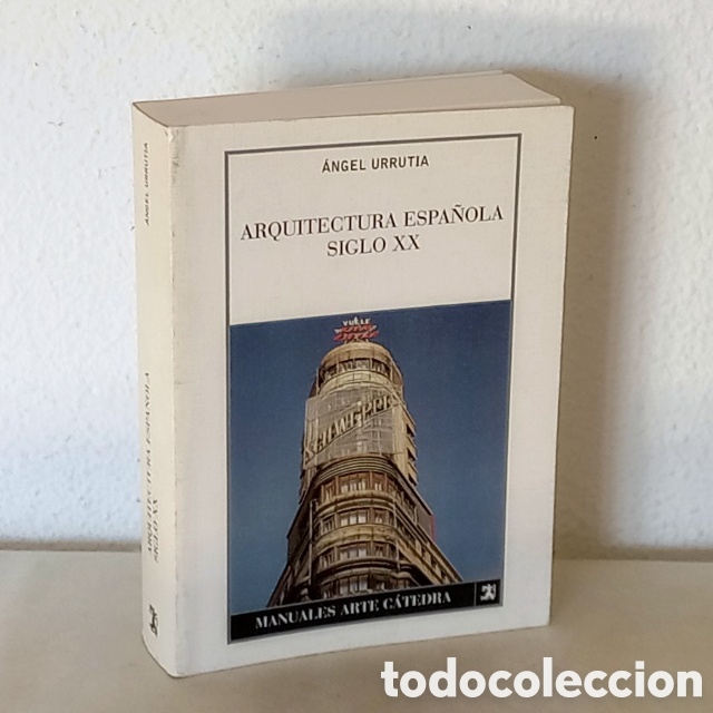 Libros de segunda mano: Arquitectura espa&ntilde;ola del siglo XX. &Aacute;ngel Urrutia. Manuales Arte C&aacute;tedra, 2003. 887 p&aacute;gs. Ilustrado.