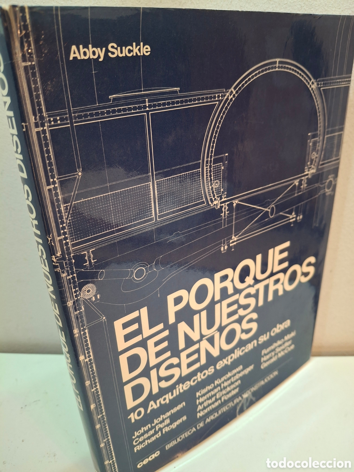 Libros de segunda mano: EL PORQUE DE NUESTROS DISE&Ntilde;OS, 10 ARQUITECTOS EXPLICAN SU OBRA, ABBY SUCKLE, CEAC, 1980