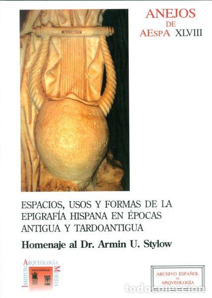 Libros de segunda mano: Espacios, Usos y Formas de la Epigraf&iacute;a Hispana en &Eacute;pocas Antigua y Tardoantigua