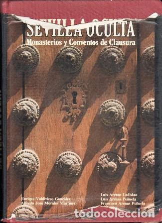 Libros de segunda mano: SEVILLA OCULTA - MONUMENTOS Y CONVENTOS DE CLAUSURA - A-LSEV-3998