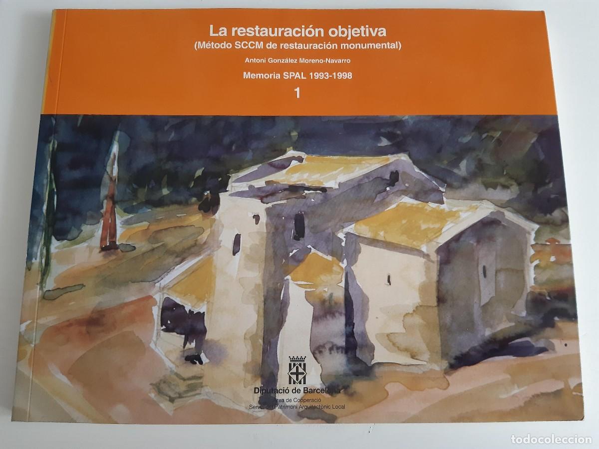 Libros de segunda mano: RESTAURACION OBJETIVA MONUMENTAL METODO SCCM ANTONI GONZALEZ MORENO NAVARRO PATRIMONIO ARQUITECTURA