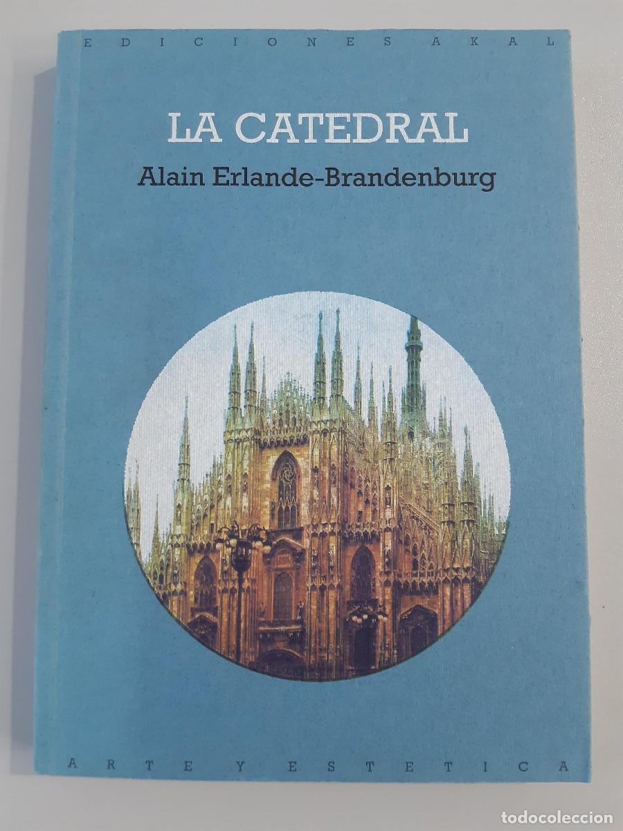 Libros de segunda mano: LA CATEDRAL. ALAIN ERLANDE-BRANDENBURG. ARTE Y EST&Eacute;TICA. AKAL. ARQUITECTURA