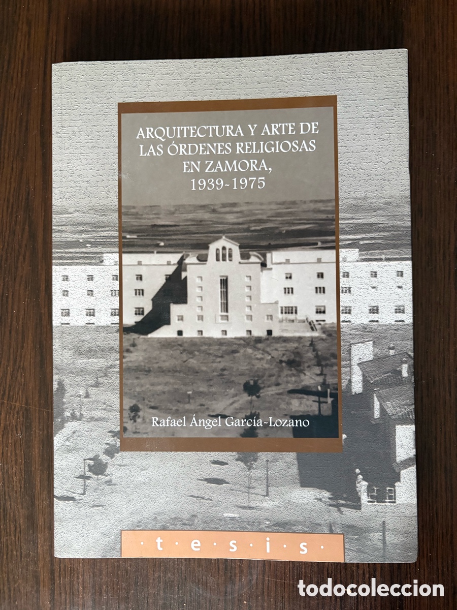 Libros de segunda mano: Arquitectura y arte de las &oacute;rdenes religiosas en Zamora, 1939-1975 + Rafael &Aacute;ngel Garc&iacute;a-Lozano