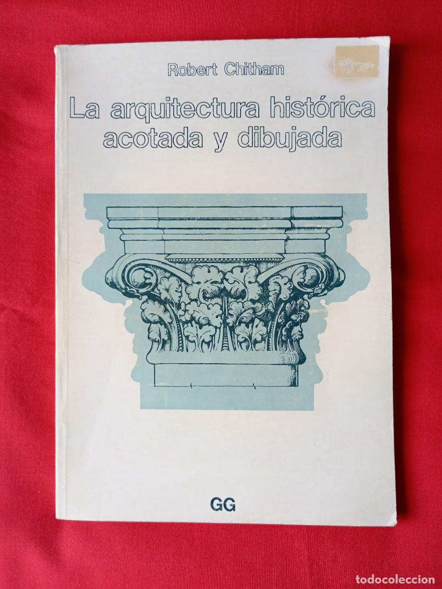 Libros de segunda mano: LA ARQUITECTURA HIST&Oacute;RICA ACOTADA Y DIBUJADA. ROBERT CHITHAM. GUSTAVO GILI 1982 M&Eacute;XICO