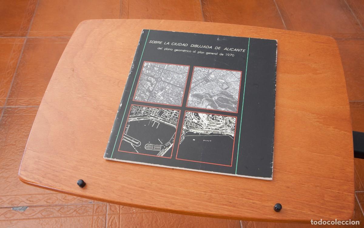 Libros de segunda mano: SOBRE LA CIUDAD DIBUJADA DE ALICANTE del plano geom&eacute;trico al plano general de 1970 Colegio Oficial d