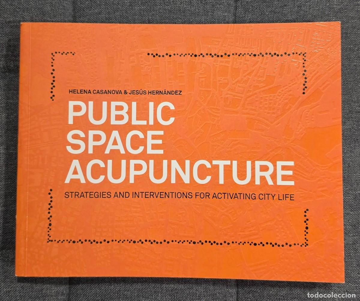 Libros de segunda mano: PUBLIC SPACE ACUPUNCTURE. Helena Casanova & Jes&uacute;s Hern&aacute;ndez. Editorial Actar, 2015