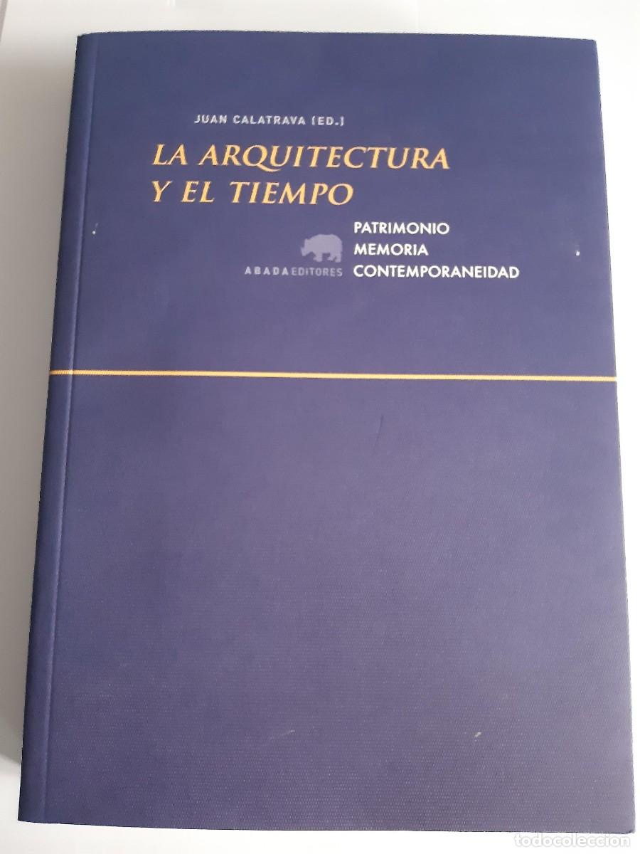 Libros de segunda mano: La arquitectura y el tiempo: Patrimonio, memoria, contemporaneidad JUAN CALATRAVA