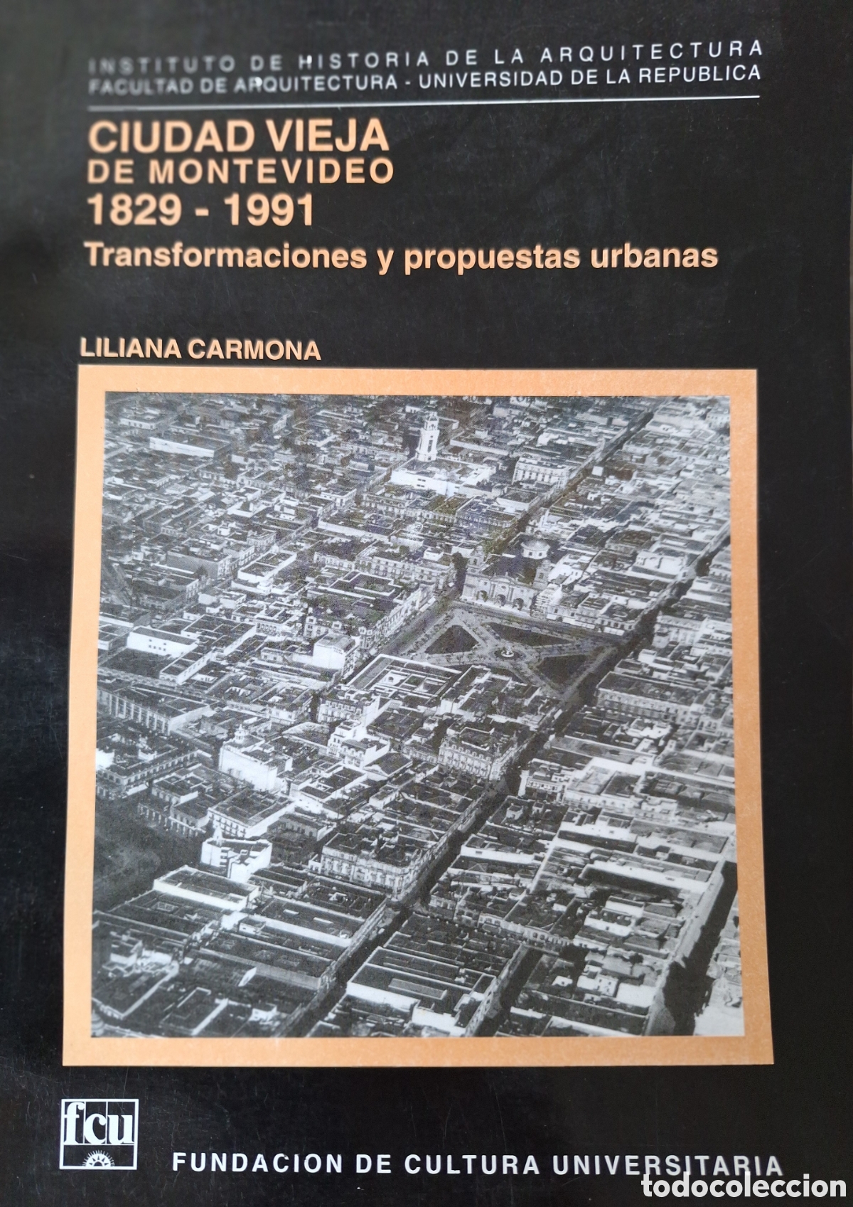 Libros de segunda mano: CIUDAD VIEJA DE MONTEVIDEO 1829 1991 TRANSFORMACIONES Y PROPUESTAS URBANAS LILIANA CARMONA SOLO W U