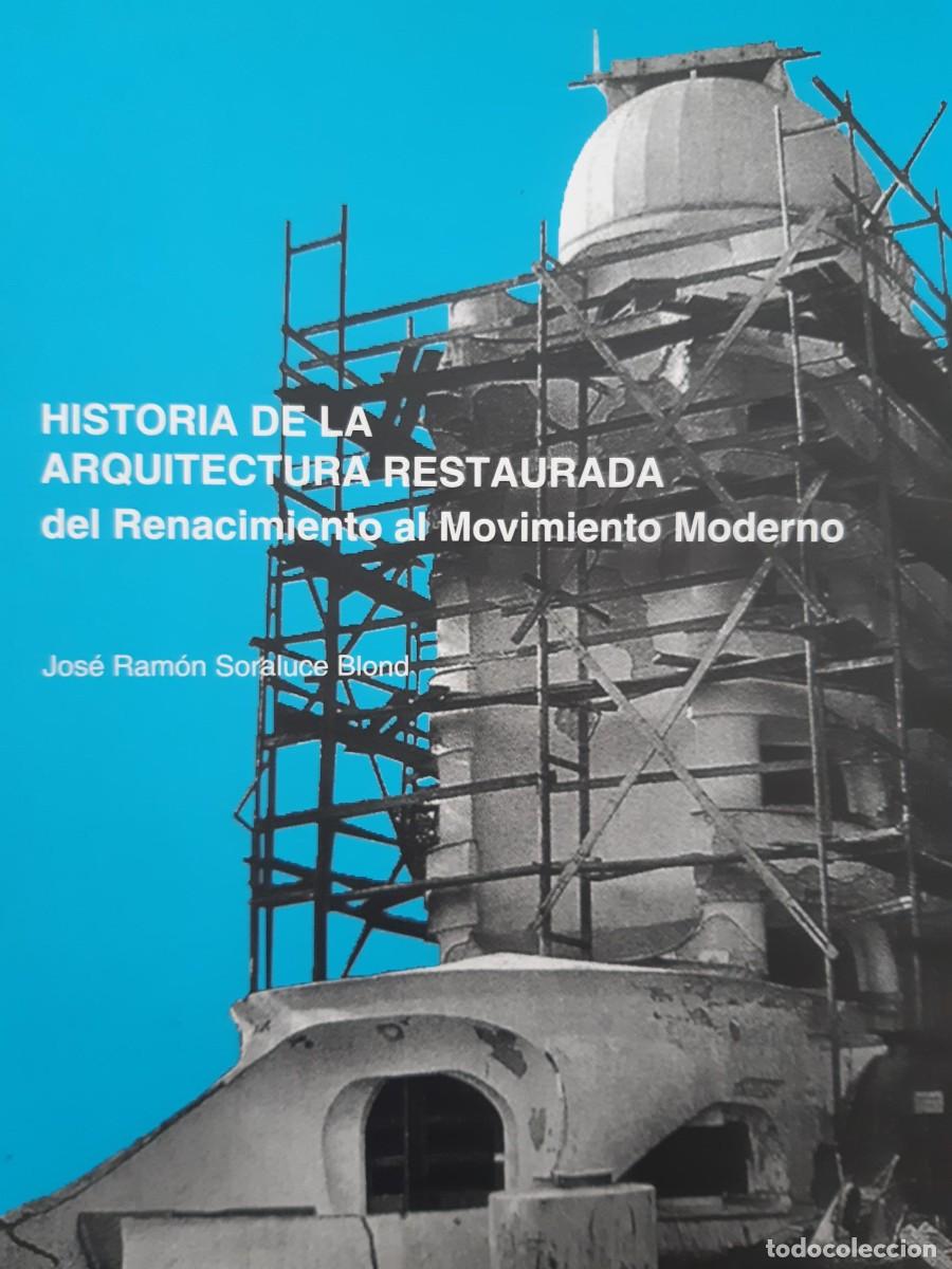 Libros de segunda mano: HISTORIA DE LA ARQUITECTURA RESTAURADA DEL RENACIMIENTO AL MOVIMIENTO MODERNO JOSE RAMON SORALUCE BL