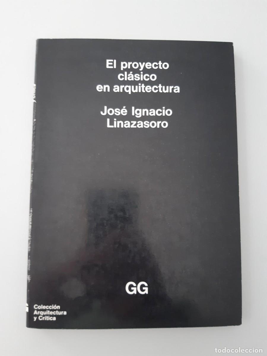 Libros de segunda mano: EL PROYECTO CLASICO EN ARQUITECTURA JOSE IGNACIO LINAZASORO ARQUITECTURA
